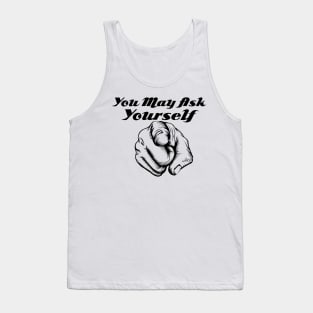 You May Ask Yourself Tank Top